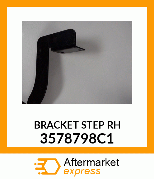 BRACKET STEP RH 3578798C1