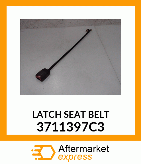 LATCH SEAT BELT 3711397C3