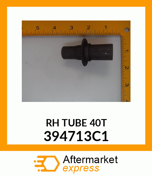 RH TUBE 40T 394713C1