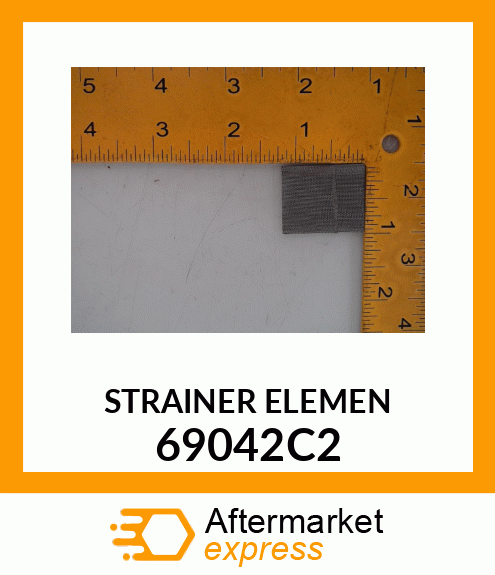 STRAINER ELEMEN 69042C2