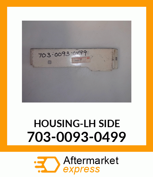 HOUSING-LH SIDE 703-0093-0499