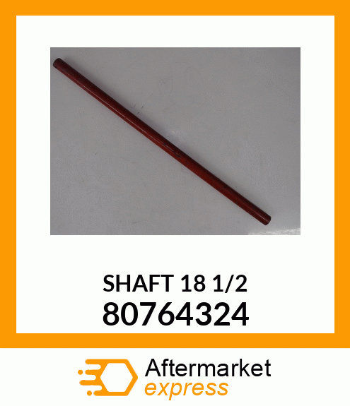 SHAFT 18 1/2 80764324