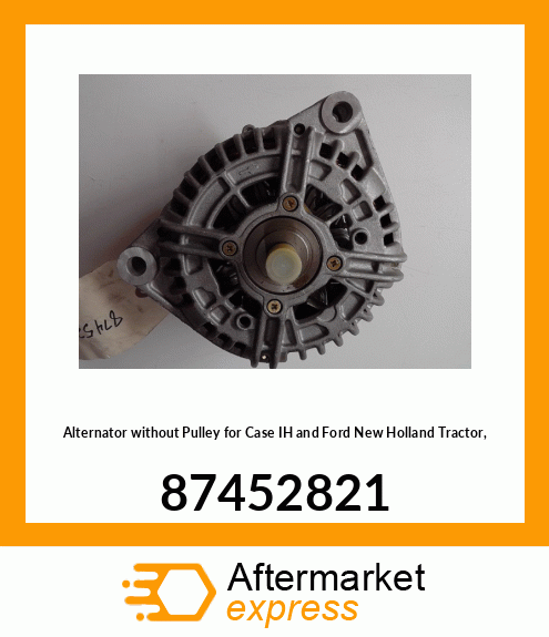 Alternator without Pulley for IH and Ford New Holland Tractor, 87452821 87452821