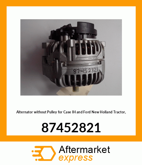 Alternator without Pulley for IH and Ford New Holland Tractor, 87452821 87452821