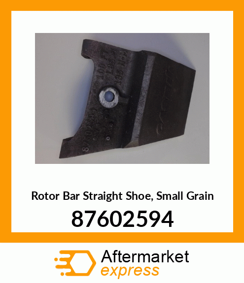 Rotor Bar Straight Shoe, Small Grain 87602594