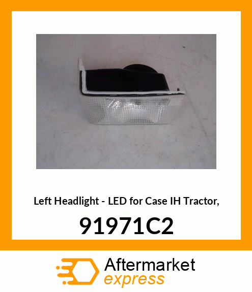 Left Headlight - LED for IH Tractor, 91971C2 91971C2