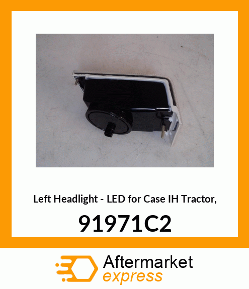 Left Headlight - LED for IH Tractor, 91971C2 91971C2