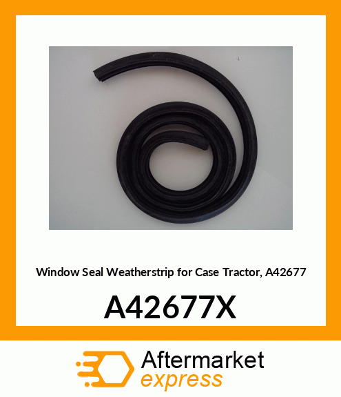 Window Seal Weatherstrip for Tractor, A42677 A42677X