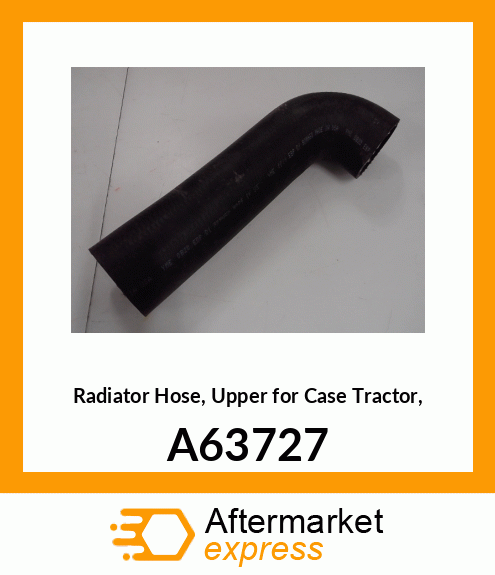 Radiator Hose, Upper for Tractor, A63727 A63727