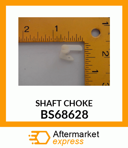 SHAFT CHOKE BS68628