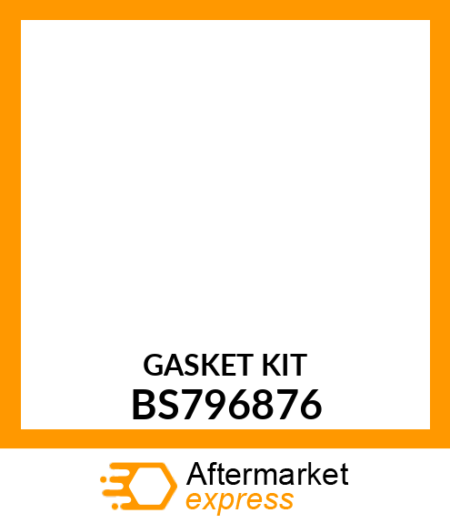 GASKET KIT BS796876