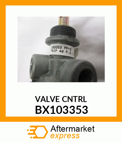 VALVE CNTRL BX103353