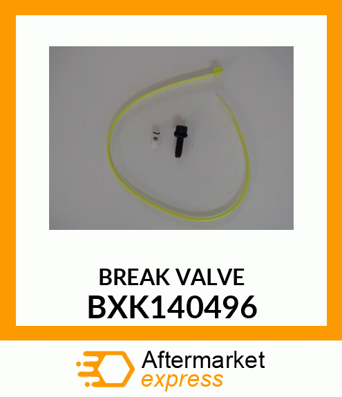 BREAK VALVE BXK140496