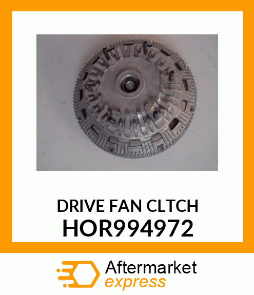 DRIVE FAN CLTCH HOR994972