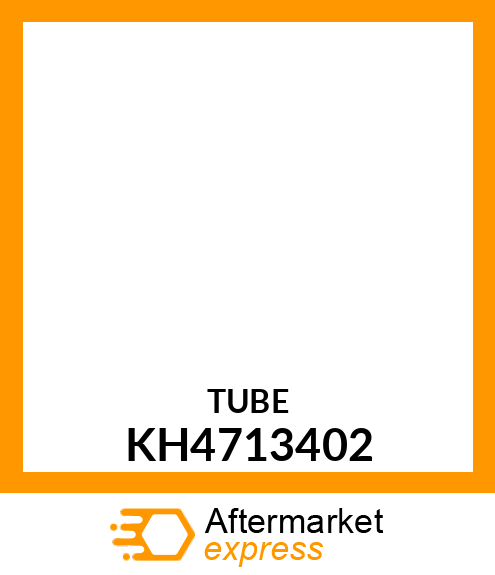 TUBE KH4713402