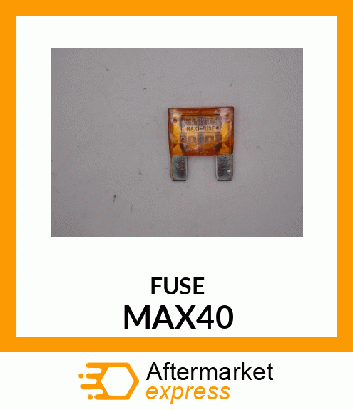 FUSE MAX40