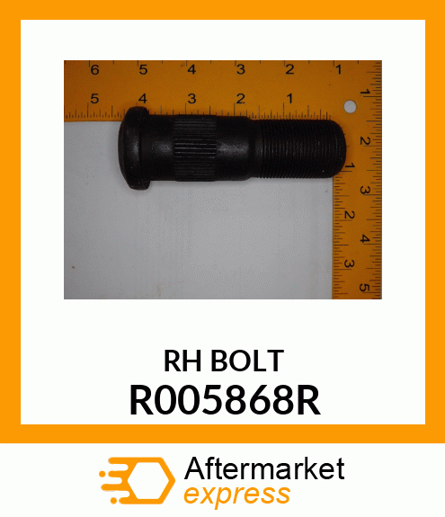 RH BOLT R005868R