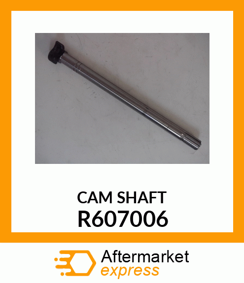 CAM SHAFT R607006