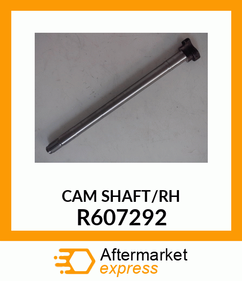 CAM SHAFT/RH R607292