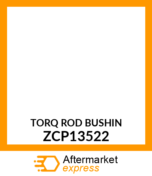 TORQ ROD BUSHIN ZCP13522