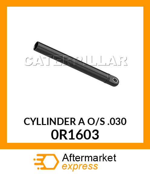 CYL AS O/S .030 0R1603