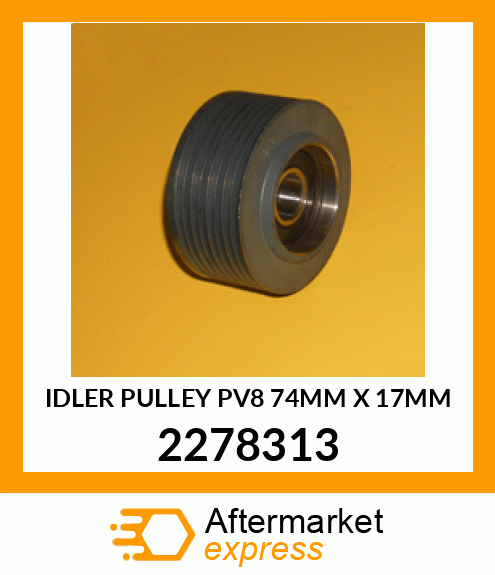 IDLER PULLEY PV8 74MM X 1 2278313