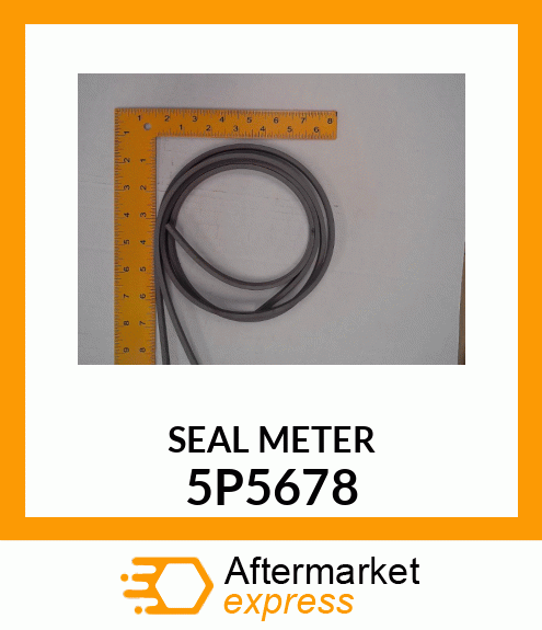 SEAL BY METER, CUT TO ORDER QT 5P5678