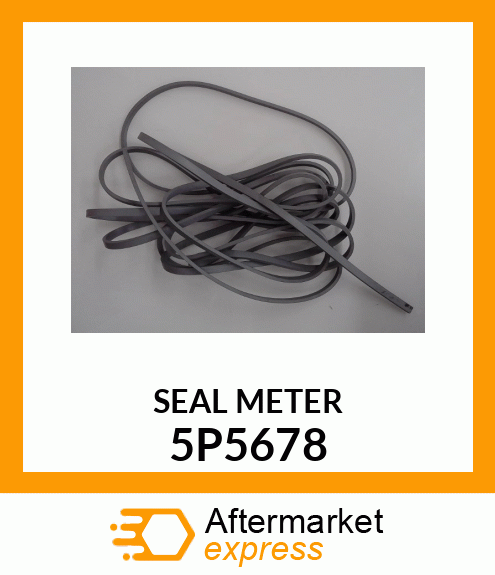 SEAL BY METER, CUT TO ORDER QT 5P5678