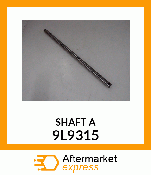 SHAFT A 9L9315