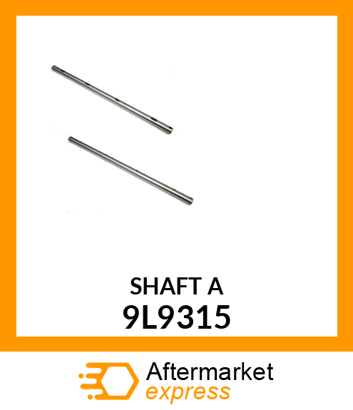 SHAFT A 9L9315