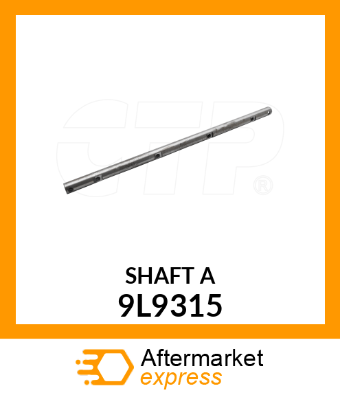 SHAFT A 9L9315