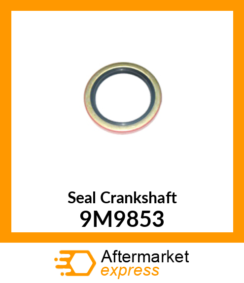 Seal Crankshaft 9M9853