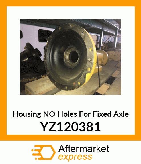 Housing NO Holes For Fixed Axle YZ120381