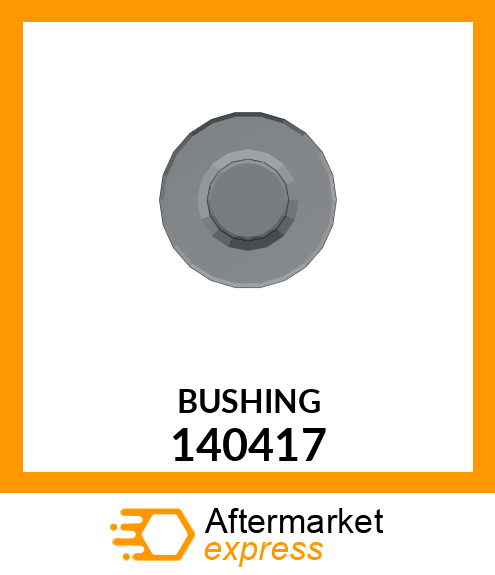 BUSHING 140417