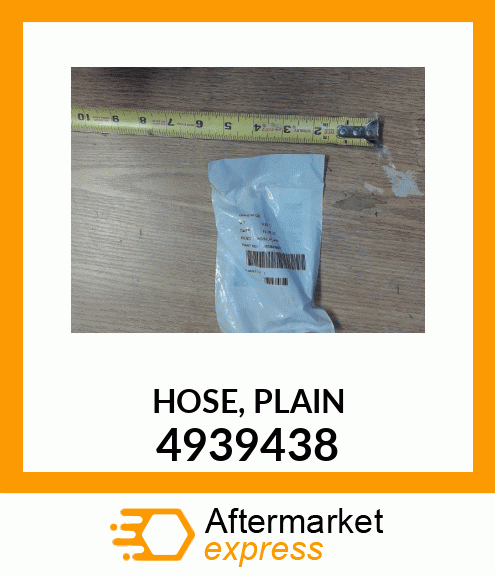 HOSE, PLAIN 4939438