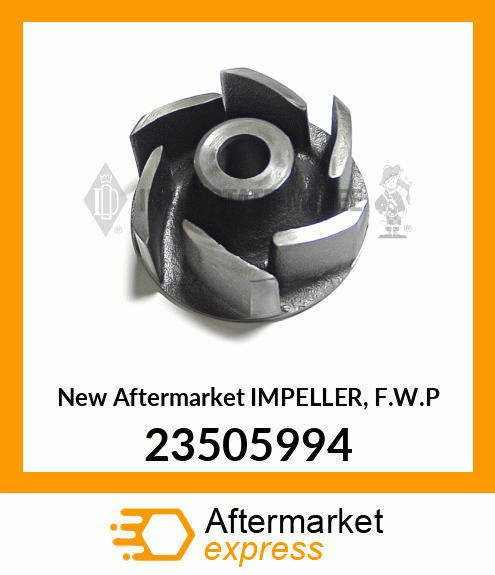 New Aftermarket IMPELLER, F.W.P 23505994
