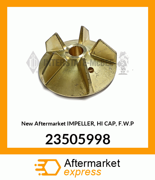 Spare part 23505998 + New Aftermarket IMPELLER, HI CAP, F.W.P