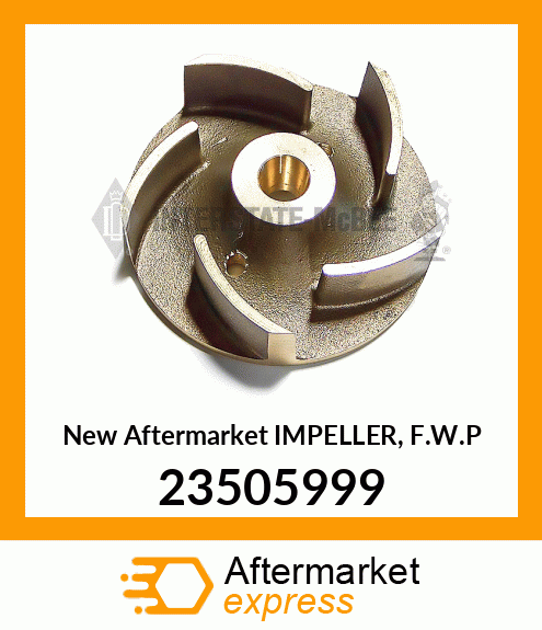New Aftermarket IMPELLER, F.W.P 23505999