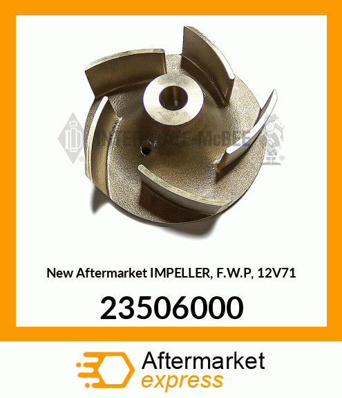 Spare part 23506000 + New Aftermarket IMPELLER, F.W.P, 12V71