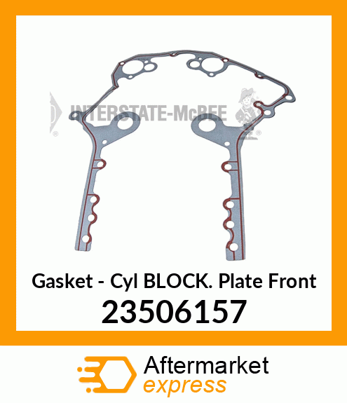 New Aftermarket GASKET,CYL. BLK FRT PLATE 23506157