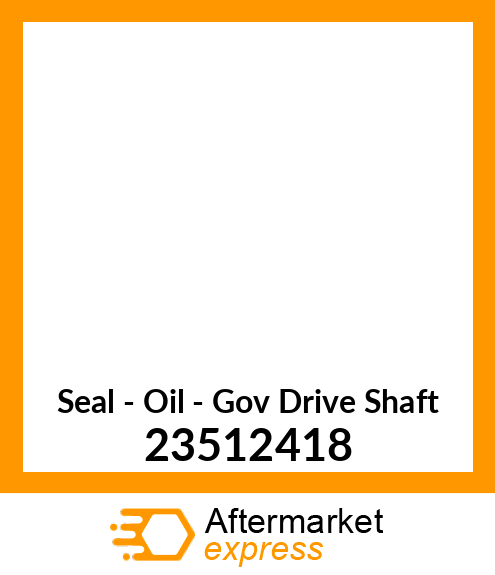 New Aftermarket SEAL, OIL GOV. DRV. SHFT 23512418