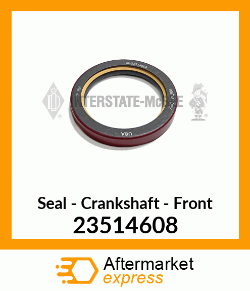 Spare part 23514608 + New Aftermarket SEAL, FRONT CRANK, RH