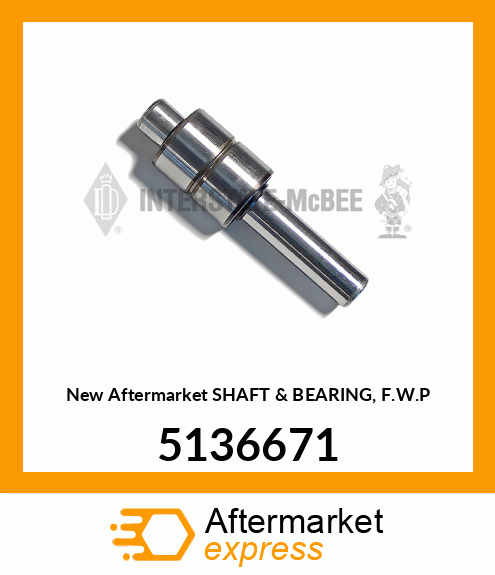 New Aftermarket SHAFT & BEARING, F.W.P 5136671