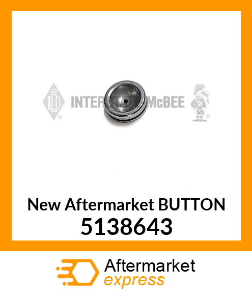New Aftermarket BUTTON 5138643