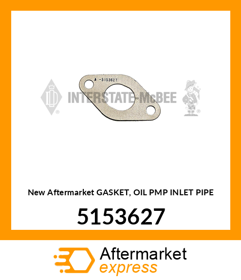 New Aftermarket GASKET, OIL PMP INLET PIPE 5153627