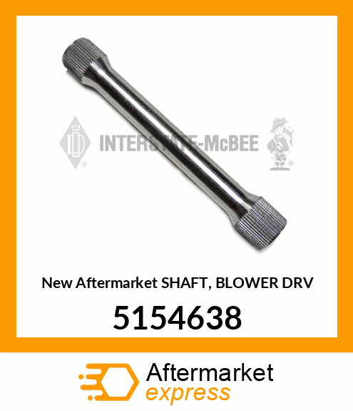 New Aftermarket SHAFT, BLOWER DRV 5154638