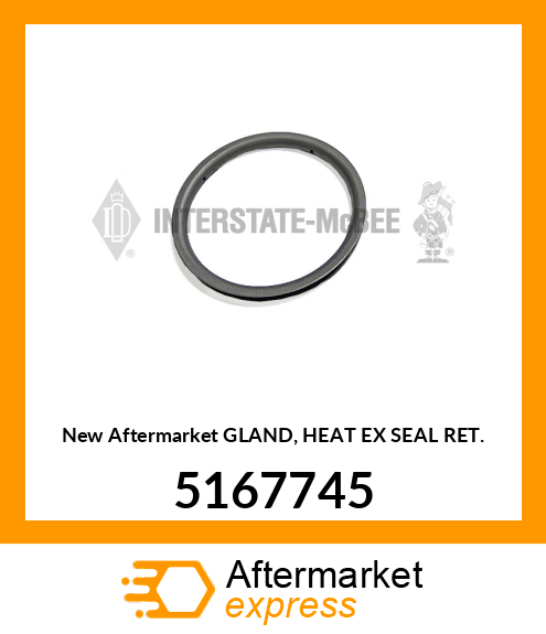 New Aftermarket GLAND, HEAT EX SEAL RET. 5167745