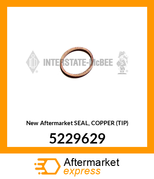 New Aftermarket SEAL, COPPER (TIP) 5229629