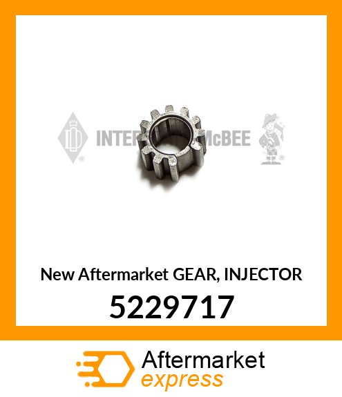 New Aftermarket GEAR, INJECTOR 5229717