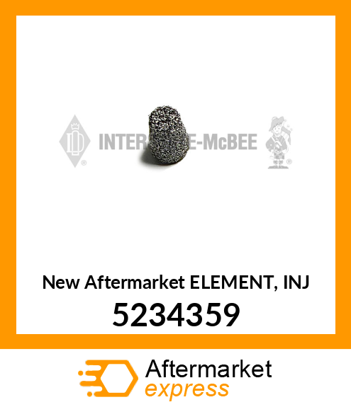 New Aftermarket ELEMENT, INJ 5234359